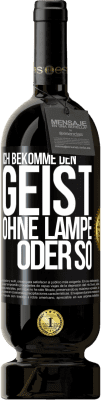 49,95 € Kostenloser Versand | Rotwein Premium Ausgabe MBS® Reserve Ich bekomme den Geist ohne Lampe oder so Schwarzes Etikett. Anpassbares Etikett Reserve 12 Monate Ernte 2015 Tempranillo