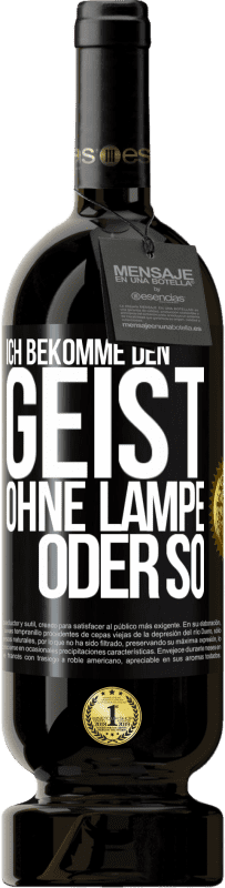 49,95 € Kostenloser Versand | Rotwein Premium Ausgabe MBS® Reserve Ich bekomme den Geist ohne Lampe oder so Schwarzes Etikett. Anpassbares Etikett Reserve 12 Monate Ernte 2015 Tempranillo