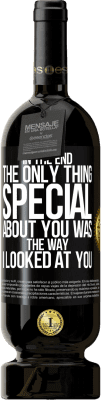 49,95 € Free Shipping | Red Wine Premium Edition MBS® Reserve In the end the only thing special about you was the way I looked at you Black Label. Customizable label Reserve 12 Months Harvest 2015 Tempranillo