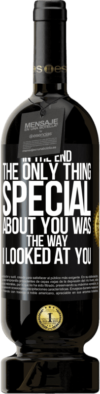 49,95 € Free Shipping | Red Wine Premium Edition MBS® Reserve In the end the only thing special about you was the way I looked at you Black Label. Customizable label Reserve 12 Months Harvest 2014 Tempranillo