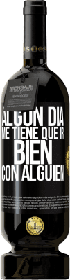 49,95 € Envío gratis | Vino Tinto Edición Premium MBS® Reserva Algún día me tiene que ir bien con alguien Etiqueta Negra. Etiqueta personalizable Reserva 12 Meses Cosecha 2016 Tempranillo