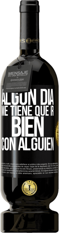 49,95 € Envío gratis | Vino Tinto Edición Premium MBS® Reserva Algún día me tiene que ir bien con alguien Etiqueta Negra. Etiqueta personalizable Reserva 12 Meses Cosecha 2015 Tempranillo