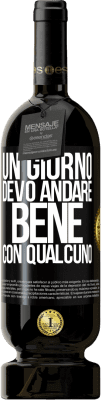49,95 € Spedizione Gratuita | Vino rosso Edizione Premium MBS® Riserva Un giorno devo andare bene con qualcuno Etichetta Nera. Etichetta personalizzabile Riserva 12 Mesi Raccogliere 2016 Tempranillo