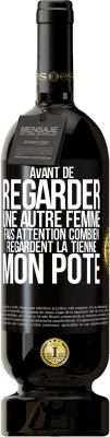 49,95 € Envoi gratuit | Vin rouge Édition Premium MBS® Réserve Avant de regarder une autre femme, fais attention combien regardent la tienne, mon pote Étiquette Noire. Étiquette personnalisable Réserve 12 Mois Récolte 2014 Tempranillo