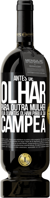 49,95 € Envio grátis | Vinho tinto Edição Premium MBS® Reserva Antes de olhar para outra mulher veja quantas olham para a sua campeã Etiqueta Preta. Etiqueta personalizável Reserva 12 Meses Colheita 2015 Tempranillo