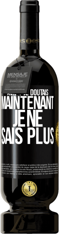 49,95 € Envoi gratuit | Vin rouge Édition Premium MBS® Réserve Avant je doutais, maintenant je ne sais plus Étiquette Noire. Étiquette personnalisable Réserve 12 Mois Récolte 2016 Tempranillo