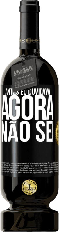 49,95 € Envio grátis | Vinho tinto Edição Premium MBS® Reserva Antes eu duvidava, agora não sei Etiqueta Preta. Etiqueta personalizável Reserva 12 Meses Colheita 2015 Tempranillo