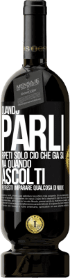 49,95 € Spedizione Gratuita | Vino rosso Edizione Premium MBS® Riserva Quando parli, ripeti solo ciò che già sai, ma quando ascolti, potresti imparare qualcosa di nuovo Etichetta Nera. Etichetta personalizzabile Riserva 12 Mesi Raccogliere 2016 Tempranillo