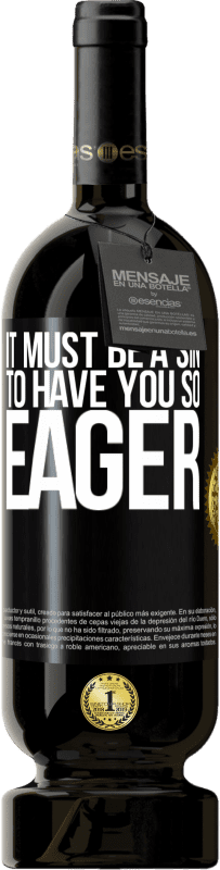 49,95 € 免费送货 | 红酒 高级版 MBS® 预订 如此渴望你一定是罪过 黑标. 可自定义的标签 预订 12 个月 收成 2016 Tempranillo