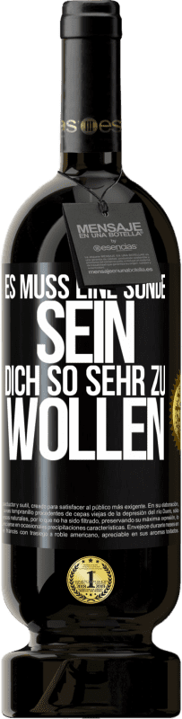 49,95 € Kostenloser Versand | Rotwein Premium Ausgabe MBS® Reserve Es muss eine Sünde sein, dich so sehr zu wollen Schwarzes Etikett. Anpassbares Etikett Reserve 12 Monate Ernte 2015 Tempranillo