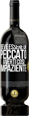 49,95 € Spedizione Gratuita | Vino rosso Edizione Premium MBS® Riserva Deve essere un peccato averti così impaziente Etichetta Nera. Etichetta personalizzabile Riserva 12 Mesi Raccogliere 2014 Tempranillo