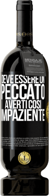 49,95 € Spedizione Gratuita | Vino rosso Edizione Premium MBS® Riserva Deve essere un peccato averti così impaziente Etichetta Nera. Etichetta personalizzabile Riserva 12 Mesi Raccogliere 2016 Tempranillo