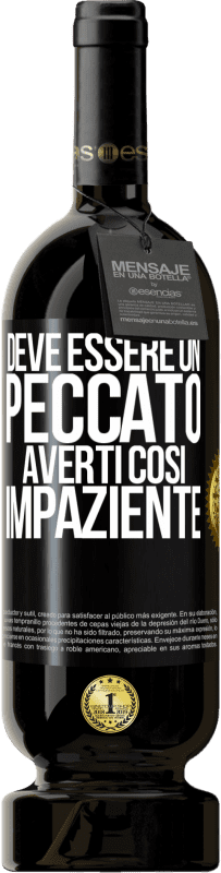 49,95 € Spedizione Gratuita | Vino rosso Edizione Premium MBS® Riserva Deve essere un peccato averti così impaziente Etichetta Nera. Etichetta personalizzabile Riserva 12 Mesi Raccogliere 2015 Tempranillo