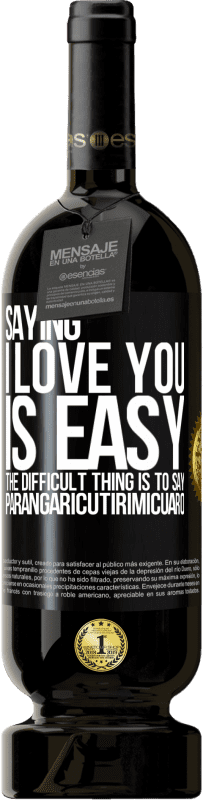 49,95 € 免费送货 | 红酒 高级版 MBS® 预订 说我爱你很容易。困难的是说Parangaricutirimicuaro 黑标. 可自定义的标签 预订 12 个月 收成 2016 Tempranillo