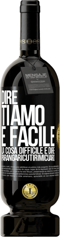 49,95 € Spedizione Gratuita | Vino rosso Edizione Premium MBS® Riserva Dire ti amo è facile. La cosa difficile è dire Parangaricutirimicuaro Etichetta Nera. Etichetta personalizzabile Riserva 12 Mesi Raccogliere 2014 Tempranillo