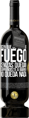 49,95 € Envío gratis | Vino Tinto Edición Premium MBS® Reserva Dicen que donde hubo fuego, cenizas quedan. Si aprendiste a barrer, no queda nada Etiqueta Negra. Etiqueta personalizable Reserva 12 Meses Cosecha 2016 Tempranillo