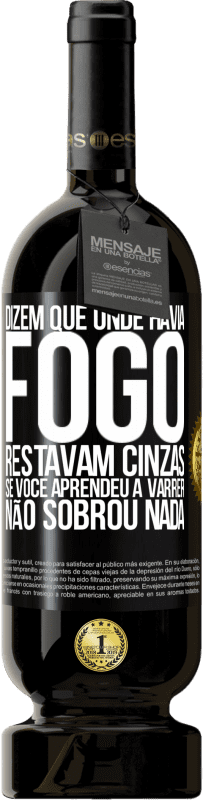 49,95 € Envio grátis | Vinho tinto Edição Premium MBS® Reserva Dizem que onde havia fogo, restavam cinzas. Se você aprendeu a varrer, não sobrou nada Etiqueta Preta. Etiqueta personalizável Reserva 12 Meses Colheita 2016 Tempranillo