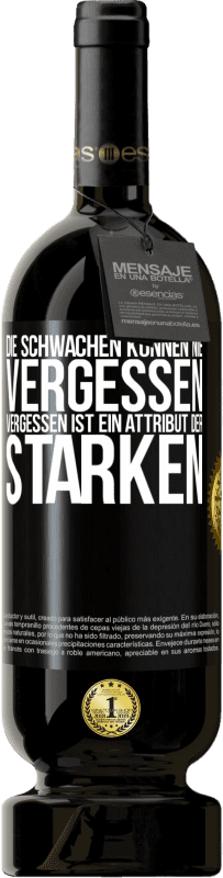 49,95 € Kostenloser Versand | Rotwein Premium Ausgabe MBS® Reserve Die Schwachen können nie vergessen. Vergessen ist ein Attribut der Starken Schwarzes Etikett. Anpassbares Etikett Reserve 12 Monate Ernte 2015 Tempranillo