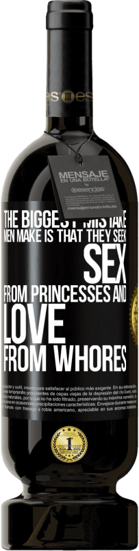 49,95 € Free Shipping | Red Wine Premium Edition MBS® Reserve The biggest mistake men make is that they seek sex from princesses and love from whores Black Label. Customizable label Reserve 12 Months Harvest 2014 Tempranillo