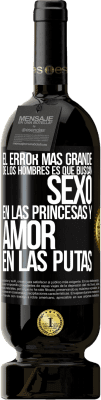 49,95 € Envío gratis | Vino Tinto Edición Premium MBS® Reserva El error más grande de los hombres es que buscan sexo en las princesas y amor en las putas Etiqueta Negra. Etiqueta personalizable Reserva 12 Meses Cosecha 2014 Tempranillo