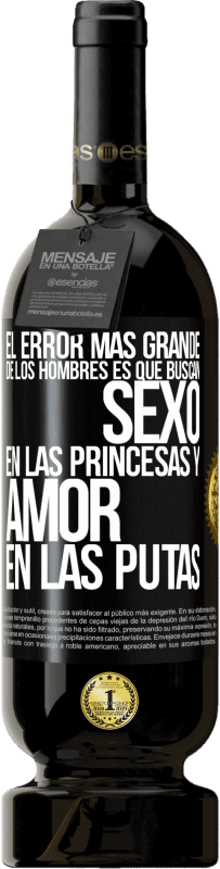 49,95 € Envío gratis | Vino Tinto Edición Premium MBS® Reserva El error más grande de los hombres es que buscan sexo en las princesas y amor en las putas Etiqueta Negra. Etiqueta personalizable Reserva 12 Meses Cosecha 2014 Tempranillo