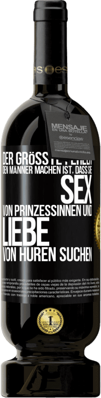 49,95 € Kostenloser Versand | Rotwein Premium Ausgabe MBS® Reserve Der größte Fehler, den Männer machen, ist, dass sie Sex von Prinzessinnen und Liebe von Huren suchen Schwarzes Etikett. Anpassbares Etikett Reserve 12 Monate Ernte 2014 Tempranillo