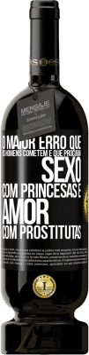 49,95 € Envio grátis | Vinho tinto Edição Premium MBS® Reserva O maior erro que os homens cometem é que procuram sexo com princesas e amor com prostitutas Etiqueta Preta. Etiqueta personalizável Reserva 12 Meses Colheita 2015 Tempranillo