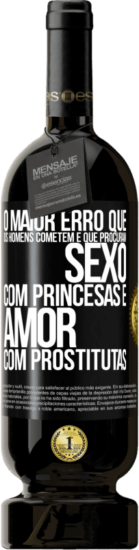 49,95 € Envio grátis | Vinho tinto Edição Premium MBS® Reserva O maior erro que os homens cometem é que procuram sexo com princesas e amor com prostitutas Etiqueta Preta. Etiqueta personalizável Reserva 12 Meses Colheita 2014 Tempranillo