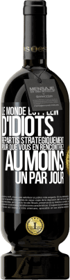 49,95 € Envoi gratuit | Vin rouge Édition Premium MBS® Réserve Le monde est plein d'idiots répartis stratégiquement pour que vous en rencontriez au moins un par jour Étiquette Noire. Étiquette personnalisable Réserve 12 Mois Récolte 2015 Tempranillo