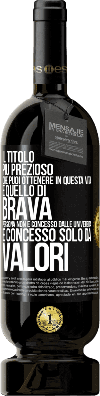 49,95 € Spedizione Gratuita | Vino rosso Edizione Premium MBS® Riserva Il titolo più prezioso che puoi ottenere in questa vita è quello di brava persona, non è concesso dalle università, è Etichetta Nera. Etichetta personalizzabile Riserva 12 Mesi Raccogliere 2014 Tempranillo