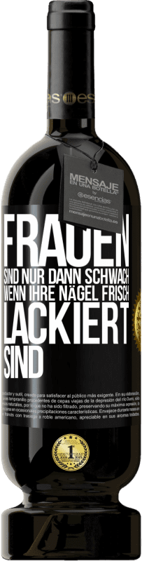 49,95 € Kostenloser Versand | Rotwein Premium Ausgabe MBS® Reserve Frauen sind nur dann schwach, wenn ihre Nägel frisch lackiert sind Schwarzes Etikett. Anpassbares Etikett Reserve 12 Monate Ernte 2015 Tempranillo