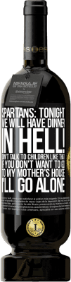 49,95 € 送料無料 | 赤ワイン プレミアム版 MBS® 予約する スパルタ：今夜は地獄で夕食をとります！そのような子供たちと話をしないでください。母の家に行きたくないなら一人で行きます ブラックラベル. カスタマイズ可能なラベル 予約する 12 月 収穫 2016 Tempranillo
