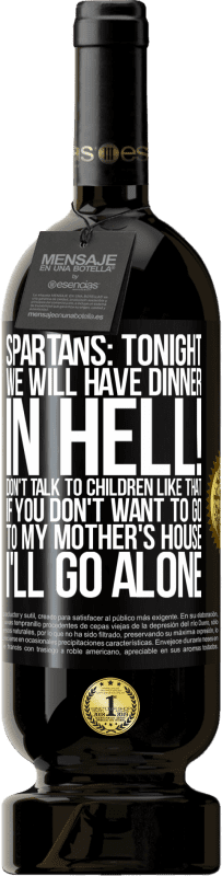 49,95 € Free Shipping | Red Wine Premium Edition MBS® Reserve Spartans: tonight we will have dinner in hell! Don't talk to children like that. If you don't want to go to my mother's Black Label. Customizable label Reserve 12 Months Harvest 2014 Tempranillo