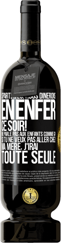 49,95 € Envoi gratuit | Vin rouge Édition Premium MBS® Réserve Spartiates: nous dînerons en enfer ce soir! Ne parle pas aux enfants comme ça. Si tu ne veux pas aller chez ma mère, j'irai tout Étiquette Noire. Étiquette personnalisable Réserve 12 Mois Récolte 2015 Tempranillo