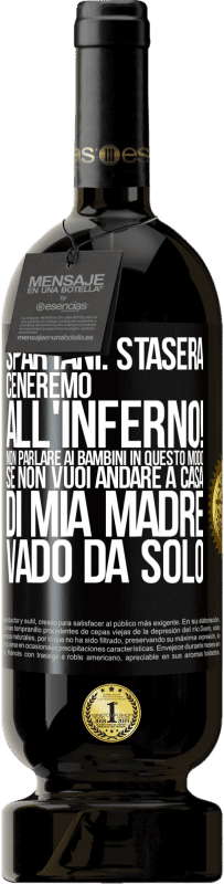 49,95 € Spedizione Gratuita | Vino rosso Edizione Premium MBS® Riserva Spartani: stasera ceneremo all'inferno! Non parlare ai bambini in questo modo. Se non vuoi andare a casa di mia madre, vado Etichetta Nera. Etichetta personalizzabile Riserva 12 Mesi Raccogliere 2014 Tempranillo