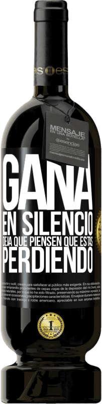 49,95 € Envío gratis | Vino Tinto Edición Premium MBS® Reserva Gana en silencio. Deja que piensen que estás perdiendo Etiqueta Negra. Etiqueta personalizable Reserva 12 Meses Cosecha 2014 Tempranillo