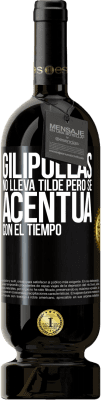 49,95 € Envío gratis | Vino Tinto Edición Premium MBS® Reserva Gilipollas no lleva tilde, pero se acentúa con el tiempo Etiqueta Negra. Etiqueta personalizable Reserva 12 Meses Cosecha 2014 Tempranillo