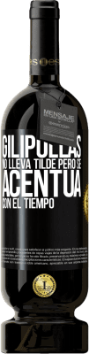 49,95 € Envío gratis | Vino Tinto Edición Premium MBS® Reserva Gilipollas no lleva tilde, pero se acentúa con el tiempo Etiqueta Negra. Etiqueta personalizable Reserva 12 Meses Cosecha 2016 Tempranillo