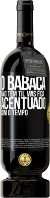 49,95 € Envio grátis | Vinho tinto Edição Premium MBS® Reserva O babaca não tem til, mas fica acentuado com o tempo Etiqueta Preta. Etiqueta personalizável Reserva 12 Meses Colheita 2014 Tempranillo