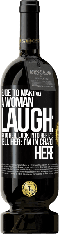 49,95 € Free Shipping | Red Wine Premium Edition MBS® Reserve Guide to making a woman laugh: Go to her. Look into her eyes. Tell him: I'm in charge here Black Label. Customizable label Reserve 12 Months Harvest 2014 Tempranillo