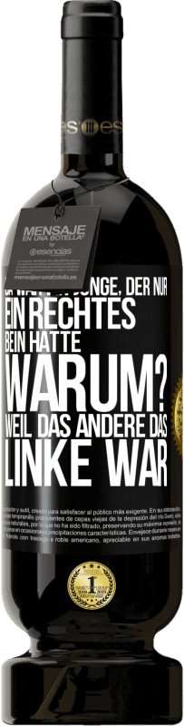 49,95 € Kostenloser Versand | Rotwein Premium Ausgabe MBS® Reserve Da war ein Junge, der nur ein rechtes Bein hatte. Warum? Weil das andere das Linke war Schwarzes Etikett. Anpassbares Etikett Reserve 12 Monate Ernte 2015 Tempranillo