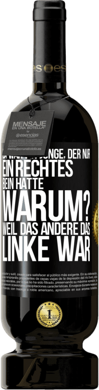 49,95 € Kostenloser Versand | Rotwein Premium Ausgabe MBS® Reserve Da war ein Junge, der nur ein rechtes Bein hatte. Warum? Weil das andere das Linke war Schwarzes Etikett. Anpassbares Etikett Reserve 12 Monate Ernte 2016 Tempranillo