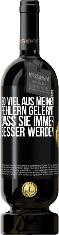 49,95 € Kostenloser Versand | Rotwein Premium Ausgabe MBS® Reserve Ich habe so viel aus meinen Fehlern gelernt, dass sie immer besser werden Schwarzes Etikett. Anpassbares Etikett Reserve 12 Monate Ernte 2015 Tempranillo