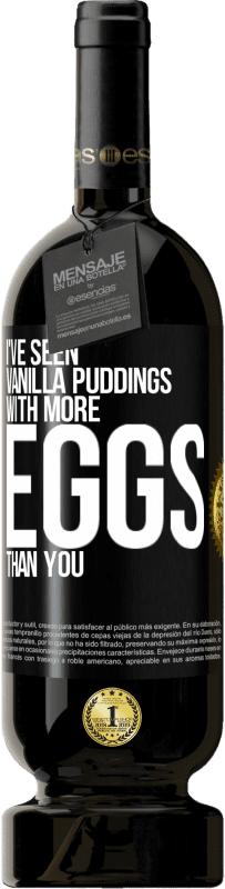 49,95 € Free Shipping | Red Wine Premium Edition MBS® Reserve I've seen vanilla puddings with more eggs than you Black Label. Customizable label Reserve 12 Months Harvest 2014 Tempranillo