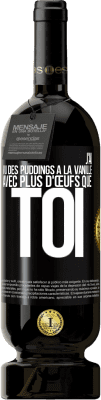 49,95 € Envoi gratuit | Vin rouge Édition Premium MBS® Réserve J'ai vu des puddings à la vanille avec plus d'œufs que toi Étiquette Noire. Étiquette personnalisable Réserve 12 Mois Récolte 2015 Tempranillo