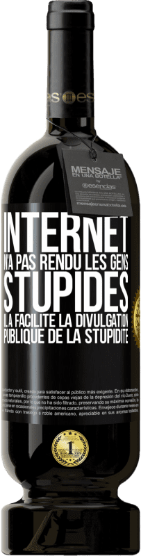 49,95 € Envoi gratuit | Vin rouge Édition Premium MBS® Réserve Internet n'a pas rendu les gens stupides, il a facilité la divulgation publique de la stupidité Étiquette Noire. Étiquette personnalisable Réserve 12 Mois Récolte 2014 Tempranillo