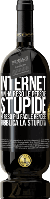 49,95 € Spedizione Gratuita | Vino rosso Edizione Premium MBS® Riserva Internet non ha reso le persone stupide, ha reso più facile rendere pubblica la stupidità Etichetta Nera. Etichetta personalizzabile Riserva 12 Mesi Raccogliere 2014 Tempranillo