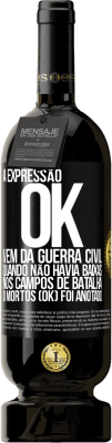 49,95 € Envio grátis | Vinho tinto Edição Premium MBS® Reserva A expressão OK vem da Guerra Civil, quando não havia baixas nos campos de batalha, 0 mortos (OK) foi anotado Etiqueta Preta. Etiqueta personalizável Reserva 12 Meses Colheita 2014 Tempranillo