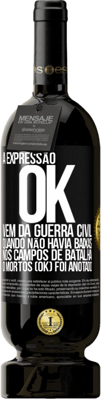 49,95 € Envio grátis | Vinho tinto Edição Premium MBS® Reserva A expressão OK vem da Guerra Civil, quando não havia baixas nos campos de batalha, 0 mortos (OK) foi anotado Etiqueta Preta. Etiqueta personalizável Reserva 12 Meses Colheita 2015 Tempranillo