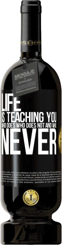49,95 € Free Shipping | Red Wine Premium Edition MBS® Reserve Life is teaching you who does, who does not and who never Black Label. Customizable label Reserve 12 Months Harvest 2016 Tempranillo